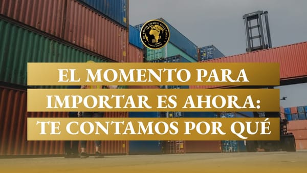 El momento para importar es ahora: te contamos por qué