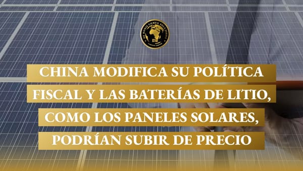 China modifica su política fiscal y las baterías de litio, como los paneles solares, podrían subir de precio